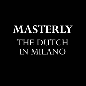 Masterly, The Dutch in Milano, Palazzo Francesco Turati, 12 - 17 April 2016